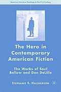 The Hero in Contemporary American Fiction: The Works of Saul Bellow and Don Delillo