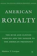 American Royalty: The Bush and Clinton Families and the Danger to the American Presidency