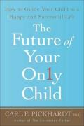 Future of Your Only Child How to Guide Your Child to a Happy & Successful Life