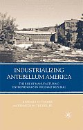 Industrializing Antebellum America: The Rise of Manufacturing Entrepreneurs in the Early Republic