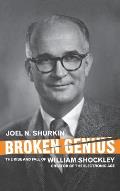 Broken Genius The Rise & Fall of William Shockley Creator of the Electronic Age