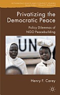 Privatizing the Democratic Peace: Policy Dilemmas of NGO Peacebuilding