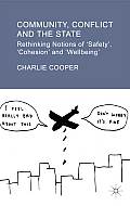 Community, Conflict and the State: Rethinking Notions of 'safety', 'cohesion' and 'wellbeing'