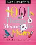 1001 Things It Means to Be a Mom The Good the Bad & the Smelly