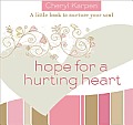 Hope for a Hurting Heart A Little Book to Nurture the Soul