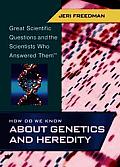 How Do We Know about Genetics and Heredity (Great Scientific Questions and the Scientists Who Answered T)