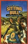 Sitting Bull and the Battle of the Little Bighorn