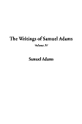 Writings Of Samuel Adams Volume 4