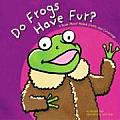 Do Frogs Have Fur?: A Book about Coats and Coverings (Animals All Around)