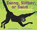 Swing Slither or Swim A Book about Animal Movements