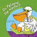 Do Pelicans Sip Nectar?: A Book about How Animals Eat (Animals All Around)