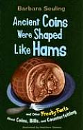 Ancient Coins Were Shaped Like Hams & Other Freaky Facts about Coins Bills & Counterfeiting