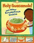 Holy Guacamole! and Other Scrumptious Snacks (Kids Dish)