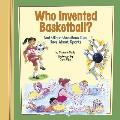 Who Invented Basketball?: And Other Questions Kids Have about Sports