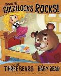 Believe Me Goldilocks Rocks The Story of the Three Bears as Told by Baby Bear The Story of the Three Bears as Told by Baby Bear