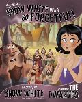 Seriously Snow White Was So Forgetful The Story of Snow White as Told by the Dwarves