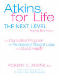 Atkins for Life the Next Level the Controlled Program for Permanent Weight Loss and Good Health