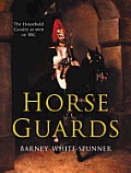 Horse Guards Illustrated History Of The