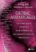 Global Assemblages: Technology, Politics, and Ethics as Anthropological Problems