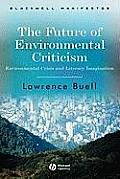The Future of Environmental Criticism: Environmental Crisis and Literary Imagination