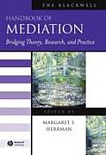 The Blackwell Handbook of Mediation: Bridging Theory, Research, and Practice