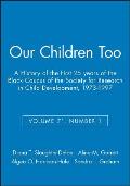 Our Children Too: A History of the First 25 Years of the Black Caucus of the Society for Research in Child Development, 1973-1997, Volum