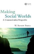 Making Social Worlds: A Communication Perspective