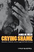Crying Shame Metaculture Modernity & the Exaggerated Death of Lament