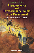 Pseudoscience and Extraordinary Claims of the Paranormal: A Critical Thinker's Toolkit