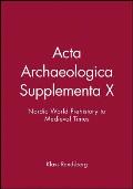 ACTA Archaeologica Supplementa X: Nordic World Prehistory to Medieval Times