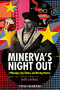 Minerva's Night Out: Philosophy, Pop Culture, and Moving Pictures