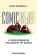 Comic Relief A Comprehensive Philosophy of Humor