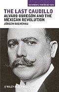 Last Caudillo Alvaro Obregn & the Mexican Revolution