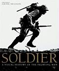 Soldier A Visual History of the Fighting Man