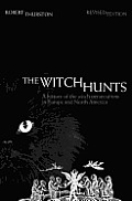 The Witch Hunts: A History of the Witch Persecutions in Europe and North America