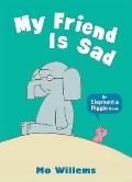 My Friend Is Sad an Elephant & Piggie Book