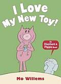I Love My New Toy An Elephant & Piggie Book