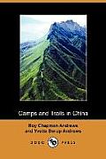 Camps and Trails in China: A Narrative of Exploration, Adventure, and Sport in Little-Known China (Dodo Press)