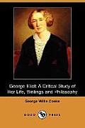 George Eliot: A Critical Study of Her Life, Writings and Philosophy (Dodo Press)