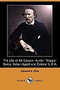 The Life of Kit Carson: Hunter, Trapper, Guide, Indian Agent and Colonel U.S.A. (Dodo Press)
