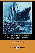 The Loss of the S. S. Titanic: Its Story and Its Lessons (Dodo Press)
