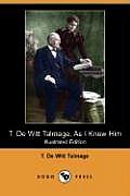 T. de Witt Talmage, as I Knew Him (Illustrated Edition) (Dodo Press)
