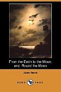 From the Earth to the Moon; And, Round the Moon (Dodo Press)