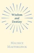 Wisdom and Destiny: With an Essay from Life and Writings of Maurice Maeterlinck by Jethro Bithell