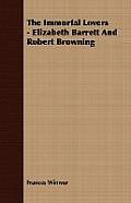 The Immortal Lovers - Elizabeth Barrett And Robert Browning