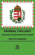 Imperial Twilight - The Story of Karl and Zita of Hungary