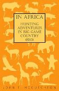In Africa - Hunting Adventures in Big Game Country (1910)