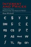 Interest & Prices A Study of the Causes Regulating the Value of Money