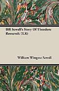 Bill Sewall's Story Of Theodore Roosevelt (T.R)
