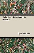 John Hay - From Poetry to Politics